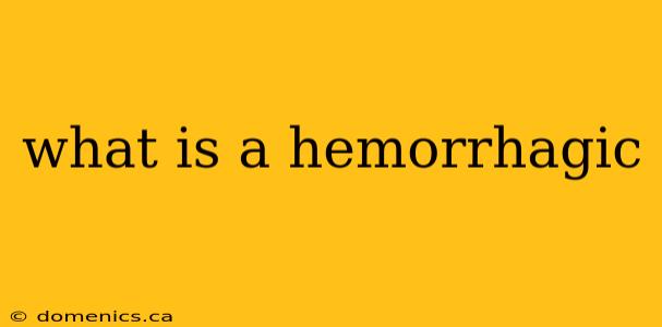 what is a hemorrhagic