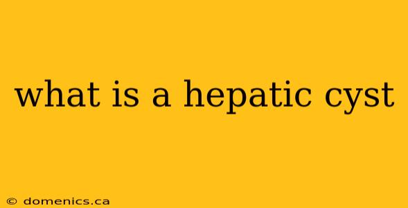 what is a hepatic cyst