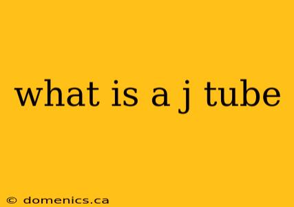 what is a j tube