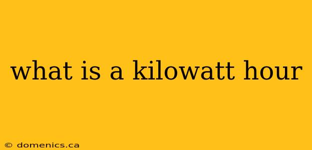 what is a kilowatt hour