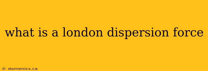 what is a london dispersion force