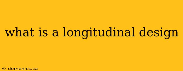 what is a longitudinal design