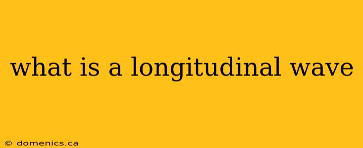 what is a longitudinal wave