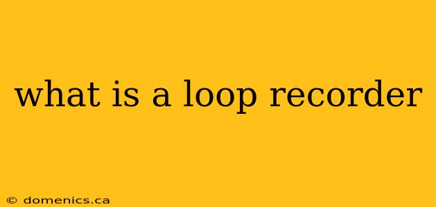 what is a loop recorder