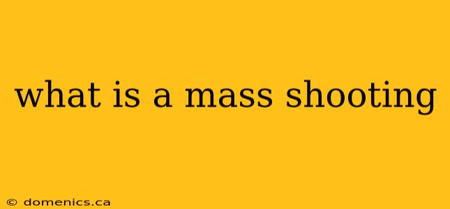 what is a mass shooting