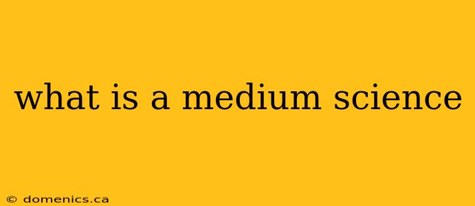 what is a medium science