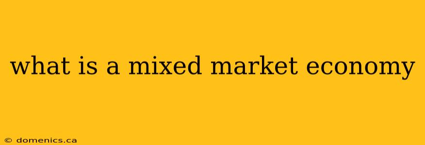 what is a mixed market economy