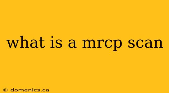 what is a mrcp scan