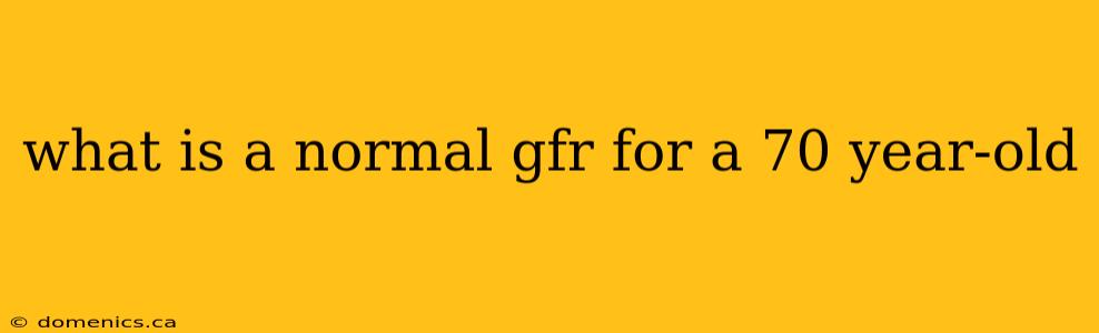 what is a normal gfr for a 70 year-old