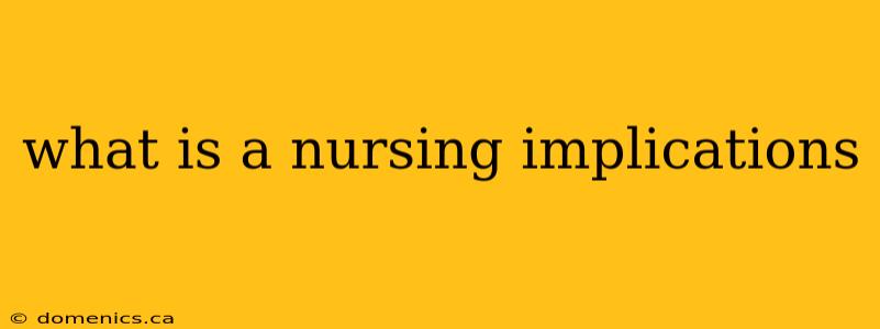 what is a nursing implications