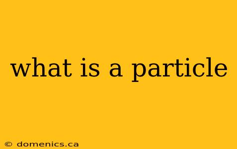 what is a particle