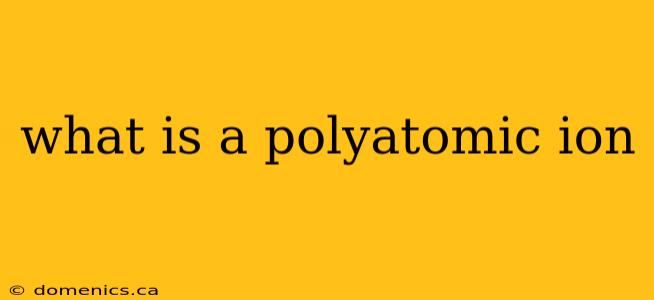 what is a polyatomic ion