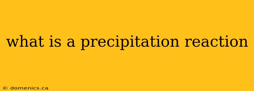 what is a precipitation reaction