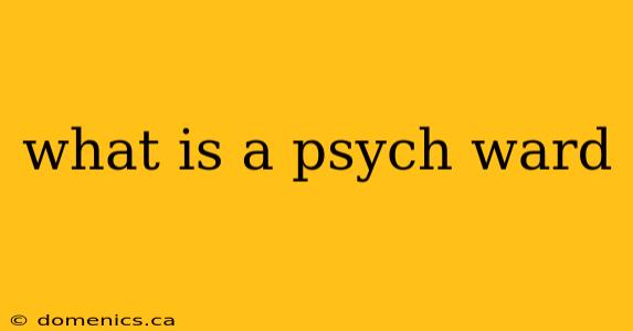 what is a psych ward