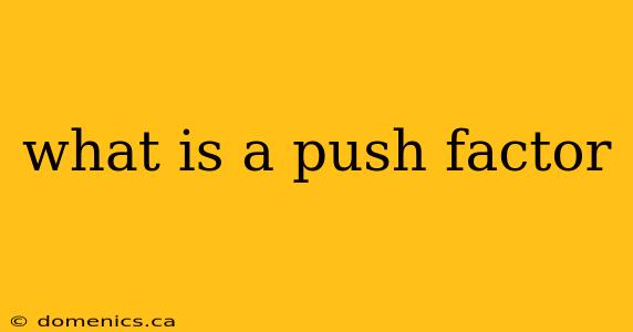 what is a push factor