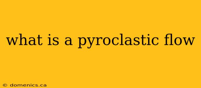 what is a pyroclastic flow