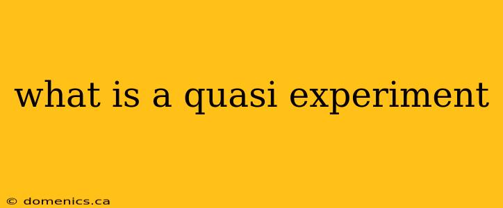 what is a quasi experiment