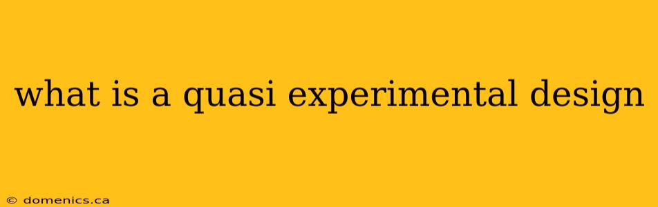 what is a quasi experimental design
