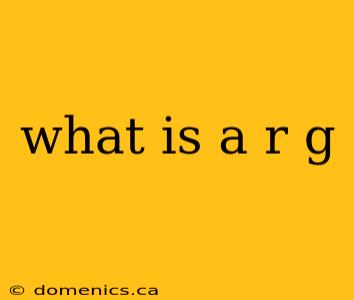 what is a r g