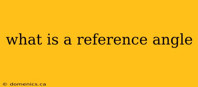 what is a reference angle