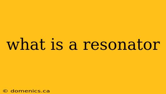 what is a resonator