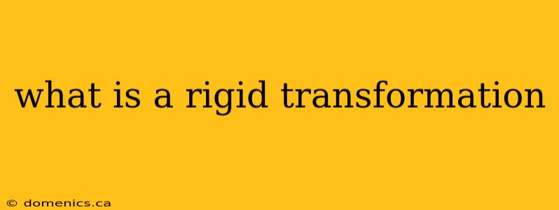 what is a rigid transformation