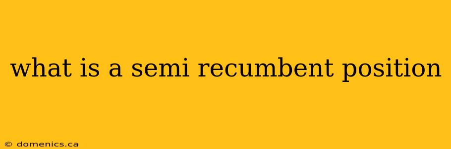 what is a semi recumbent position