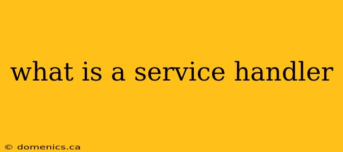 what is a service handler