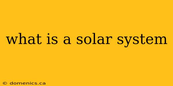 what is a solar system