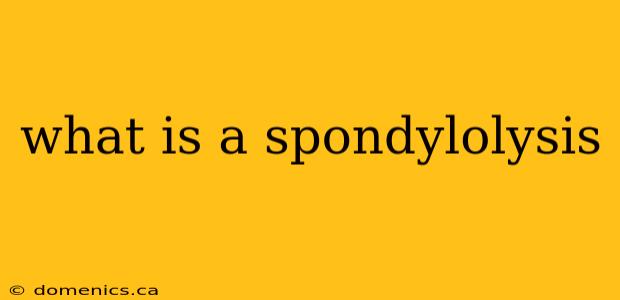 what is a spondylolysis