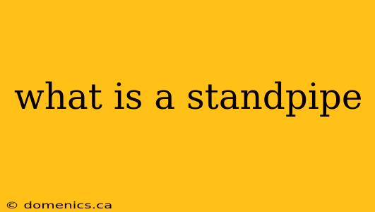 what is a standpipe