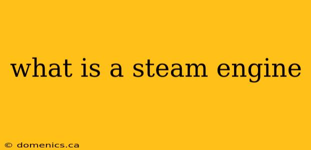 what is a steam engine