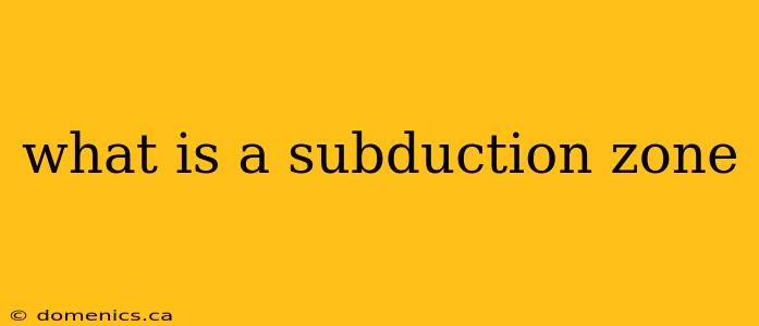 what is a subduction zone