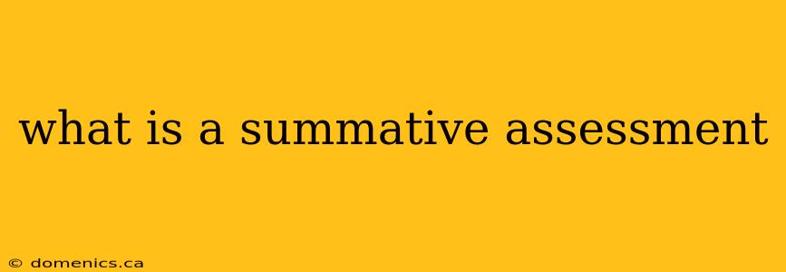 what is a summative assessment