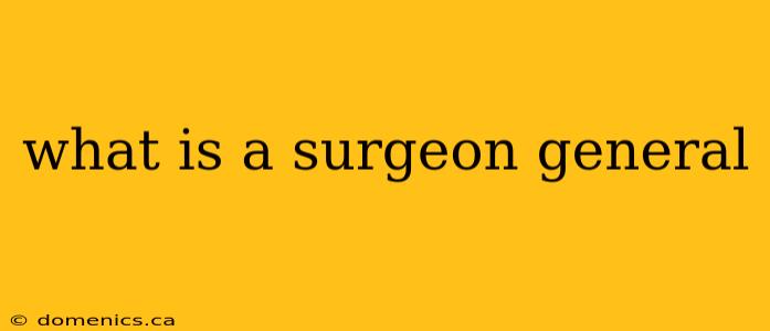 what is a surgeon general