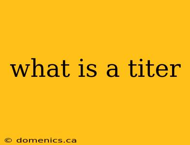 what is a titer