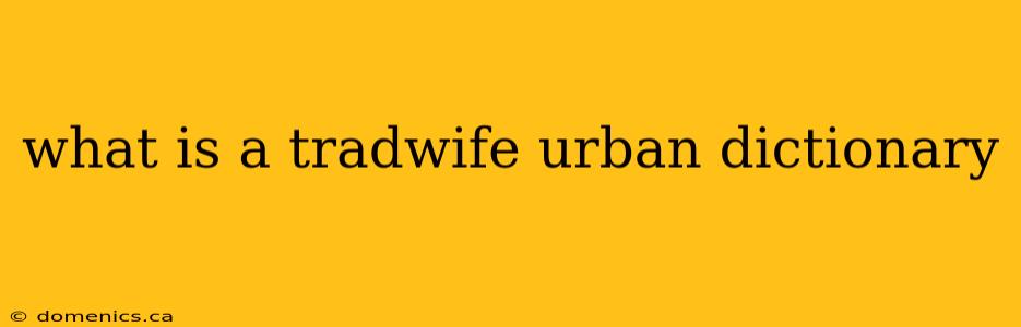 what is a tradwife urban dictionary
