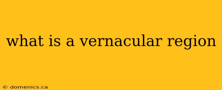 what is a vernacular region