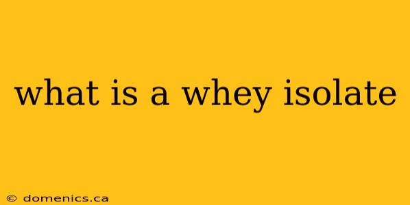 what is a whey isolate