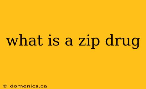 what is a zip drug