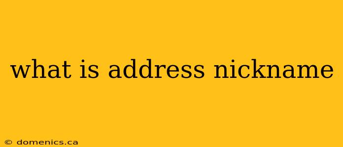 what is address nickname