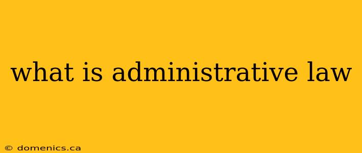 what is administrative law