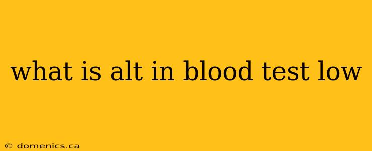 what is alt in blood test low