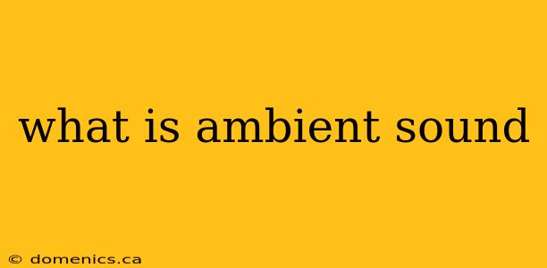 what is ambient sound