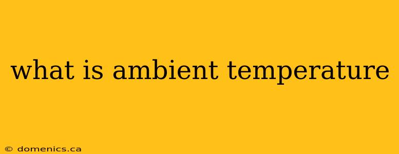 what is ambient temperature