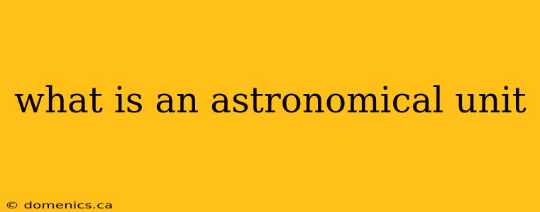 what is an astronomical unit