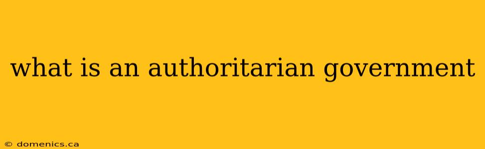 what is an authoritarian government