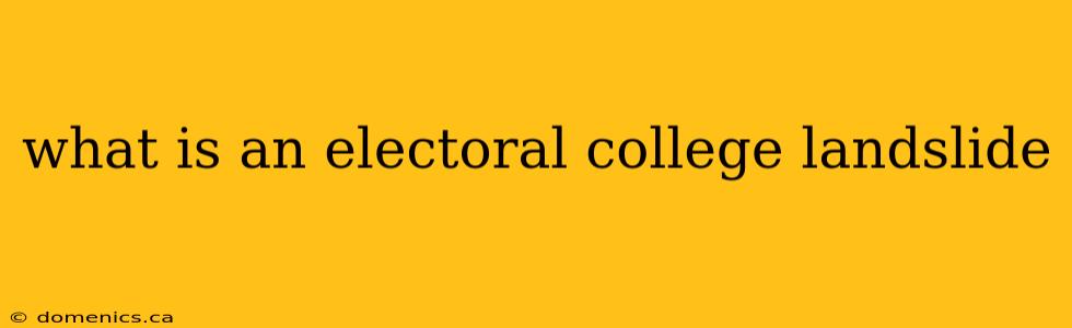 what is an electoral college landslide
