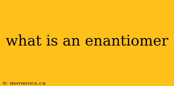 what is an enantiomer