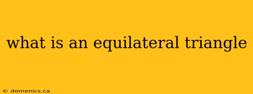 what is an equilateral triangle